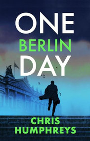 One Berlin Day (The gripping, action-packed thriller) by Chris Humphreys, 9780749033507