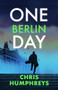 One Berlin Day (The gripping, action-packed thriller) by Chris Humphreys, 9780749033507