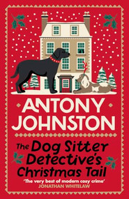 The Dog Sitter Detective's Christmas Tail (The canine cosy crime series) by Antony Johnston, 9780749031022