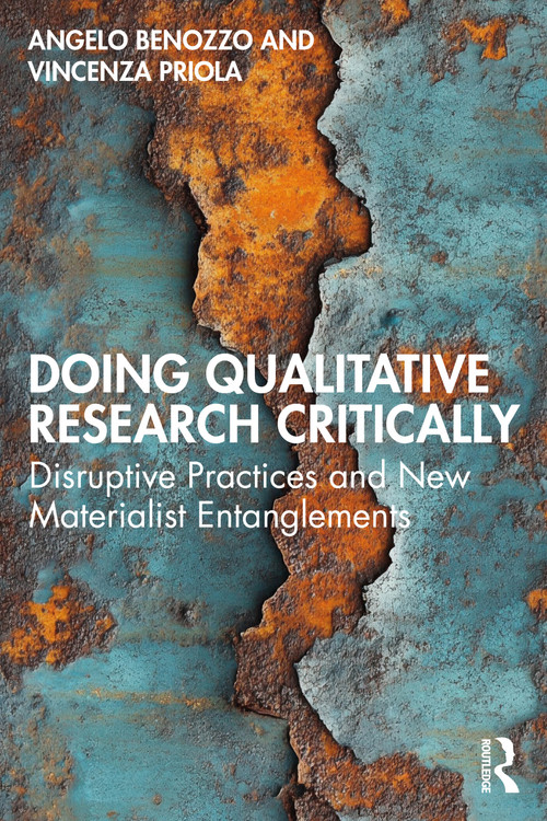 Doing Qualitative Research Critically (Disruptive Practices and New Materialist Entanglements) by Angelo Benozzo, Vincenza Priola, 9781032619668