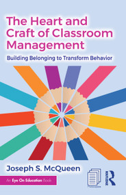 The Heart and Craft of Classroom Management (Building Belonging to Transform Behavior) by Joseph S. McQueen, 9781041312888