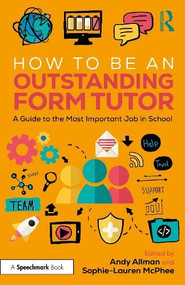 How to Be an Outstanding Form Tutor (A Guide to the Most Important Job in School) by Andy Allman, Sophie-Lauren McPhee, 9781041027874