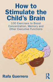 How to Stimulate the Child's Brain (100 Exercises to Boost Concentration, Memory, and Other Executive Functions) by Rafa Guerrero, 9781041280460