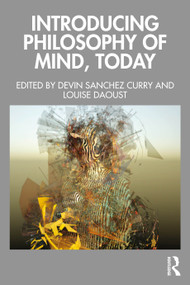 Introducing Philosophy of Mind, Today by Devin Sanchez Curry, Louise Daoust, 9781032775333