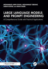 Large Language Models and Prompt Engineering (A Comprehensive Guide with Practical Applications) by Mohammad Amin Kuhail, Mohammad Tubishat, Sarah Kohail, Maha Hadid, 9781041041160