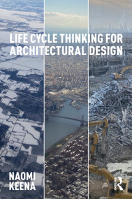 Life Cycle Thinking for Architectural Design by Naomi Keena, 9781032876412