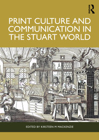 Print Culture and Communication in the Stuart World by Kirsteen M MacKenzie, 9781138482500