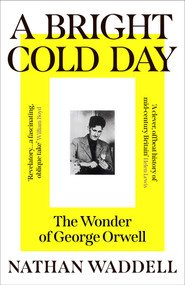 A Bright Cold Day (The Wonder of George Orwell) by Nathan Waddell, 9780861549788
