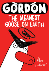 Gordon (The Meanest Goose on Earth) by Alex Latimer, 9781382052238