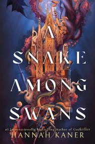 A Snake Among Swans (A Novel) by Hannah Kaner, 9780063421349