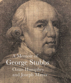 A Memoir of George Stubbs by Ozias Humphry, Joseph Mayer, Anthony Mould, 9781843683100