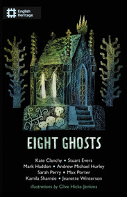 Eight Ghosts (The English Heritage Book of New Ghost Stories) by Sarah Perry, Andrew Hurley, Mark Haddon, Kamila Shamsie, Stuart Evers, Kate Clanchy, Jeanette Winterson, Max Porter, Andrew Martin, Katherine Davey, 9781917564038