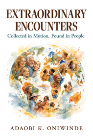 Extraordinary Encounters (Collected in Motion, Found in People) by Adaobi K. Oniwinde, 9781957588469