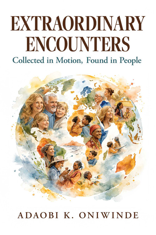 Extraordinary Encounters (Collected in Motion, Found in People) by Adaobi K. Oniwinde, 9781957588469