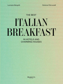 The Best Italian Breakfast (In Hotels and Charming Houses) by Lucrezia Margotti, Stefania Petruzzelli, Chef Massimo Bottura, Luigi Cremona, 9788893971218
