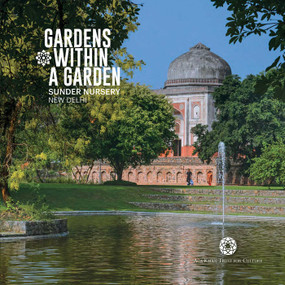 Gardens Within A Garden (Sunder Nursery, New Delhi) by Geeta Wahi Dua, Archana Saad Akhtar, 9789394501324
