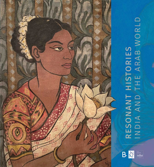 Resonant Histories (India and the Arab World) by Puja Vaish, Suheyla Takesh, Sultan Sooud Qassemi, 9789394501447