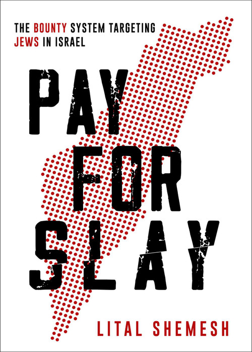 Pay for Slay (The Bounty System Targeting Jews in Israel) by Lital Shemesh, 9798880925872