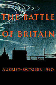 The Battle of Britain (An Air Ministry Account of the Great Days from 8 August-31 October 1940) by Ministry of Information, 9781445600482