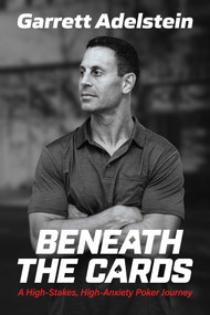 Beneath the Cards (A High-Stakes, High-Anxiety Poker Journey) by Garrett Adelstein, 9798895658147