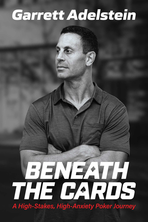 Beneath the Cards (A High-Stakes, High-Anxiety Poker Journey) by Garrett Adelstein, 9798895658147
