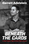 Beneath the Cards (A High-Stakes, High-Anxiety Poker Journey) by Garrett Adelstein, 9798895658147