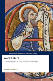 Word Eaters: Graphophagy in the Early and High Middle Ages by Andrea Maraschi, 9789004765498
