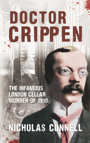 Doctor Crippen (The Infamous London Cellar Murder of 1910) by Nicholas Connell, 9781445634654