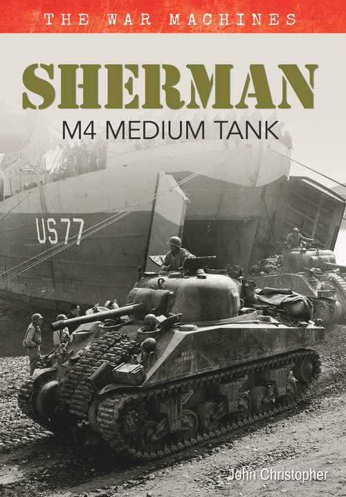 Sherman M4 Medium Tank (The War Machines) by John Christopher, 9781445638591