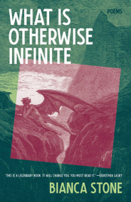 What Is Otherwise Infinite (Poems) by Bianca Stone, 9781951142971