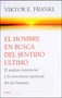 El hombre en busca del sentido último: El análisis existencial y la conciencia espiritual del ser humano / Man's Search for Ultimate M.. (Spanish Edition) by Viktor E. Frankl, 9789688534250
