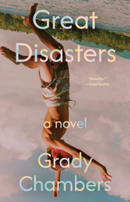 Great Disasters (A Novel) by Grady Chambers, 9781963108507