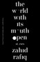 The World With Its Mouth Open by Zahid Rafiq, 9781959030850