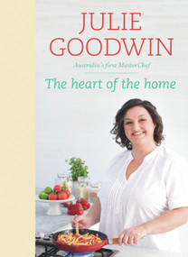 Heart of the Home by Julie Goodwin, 9781742750095