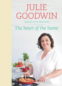 Heart of the Home by Julie Goodwin, 9781742750095