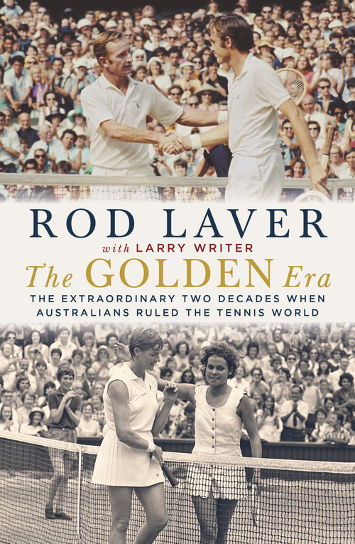 The Golden Era (The Extraordinary Two Decades When Australians Ruled the Tennis World) by Rod Laver, Larry Writer, 9781760529109