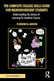 The Complete College Skills Guide for Neurodivergent Students (Understanding the Science of Learning for Academic Success) by Florencia Ardon, 9781041264217