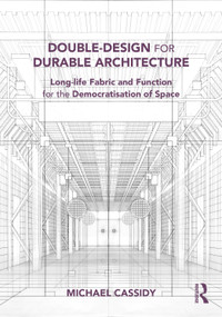Double-Design for Durable Architecture (Long-life Fabric and Function for the Democratisation of Space) by Michael Cassidy, 9781032896274