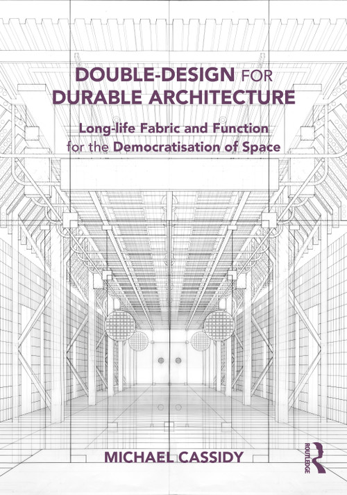 Double-Design for Durable Architecture (Long-life Fabric and Function for the Democratisation of Space) by Michael Cassidy, 9781032896274