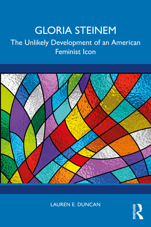 Gloria Steinem (The Unlikely Development of an American Feminist Icon) by Lauren E. Duncan, 9781041019701