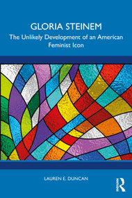 Gloria Steinem (The Unlikely Development of an American Feminist Icon) by Lauren E. Duncan, 9781041019701