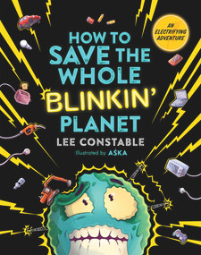 How to Save the Whole Blinkin' Planet by Lee Constable, 9781761340826