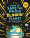 How to Save the Whole Blinkin' Planet by Lee Constable, 9781761340826