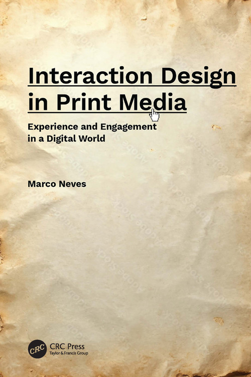 Interaction Design in Print Media (Experience and Engagement in a Digital World) by Marco Neves, 9781041070269