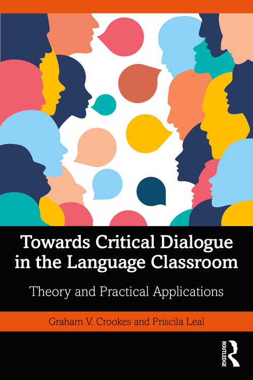 Towards Critical Dialogue in the Language Classroom (Theory and Practical Applications) by Graham V. Crookes, Priscila Leal, 9781032484150