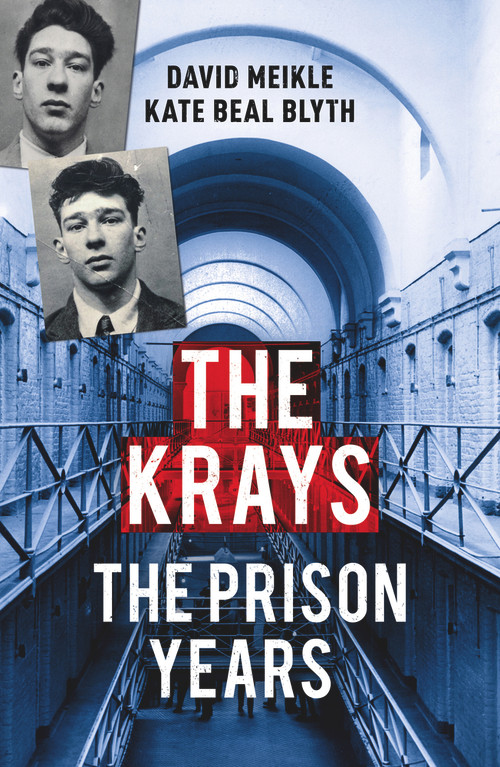 The Krays: The Prison Years by David Meikle, Kate Beal Blyth, 9781784757229