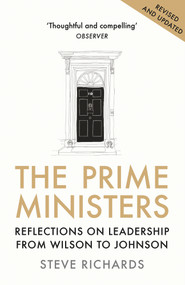 The Prime Ministers (Reflections on Leadership from Wilson to May) by Steve Richards, 9781786495884