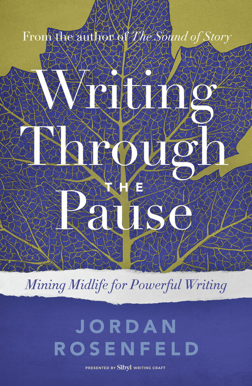 Writing Through the Pause (Mining Midlife for Powerful Writing) by Jordan Rosenfeld, 9798897400539