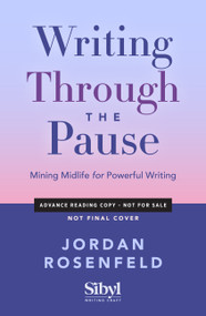 Writing Through the Pause (Mining Midlife for Powerful Writing) by Jordan Rosenfeld, 9798897400539
