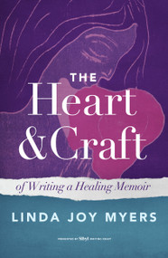 The Heart and Craft of Writing a Healing Memoir by Linda Joy Myers, 9798897400591